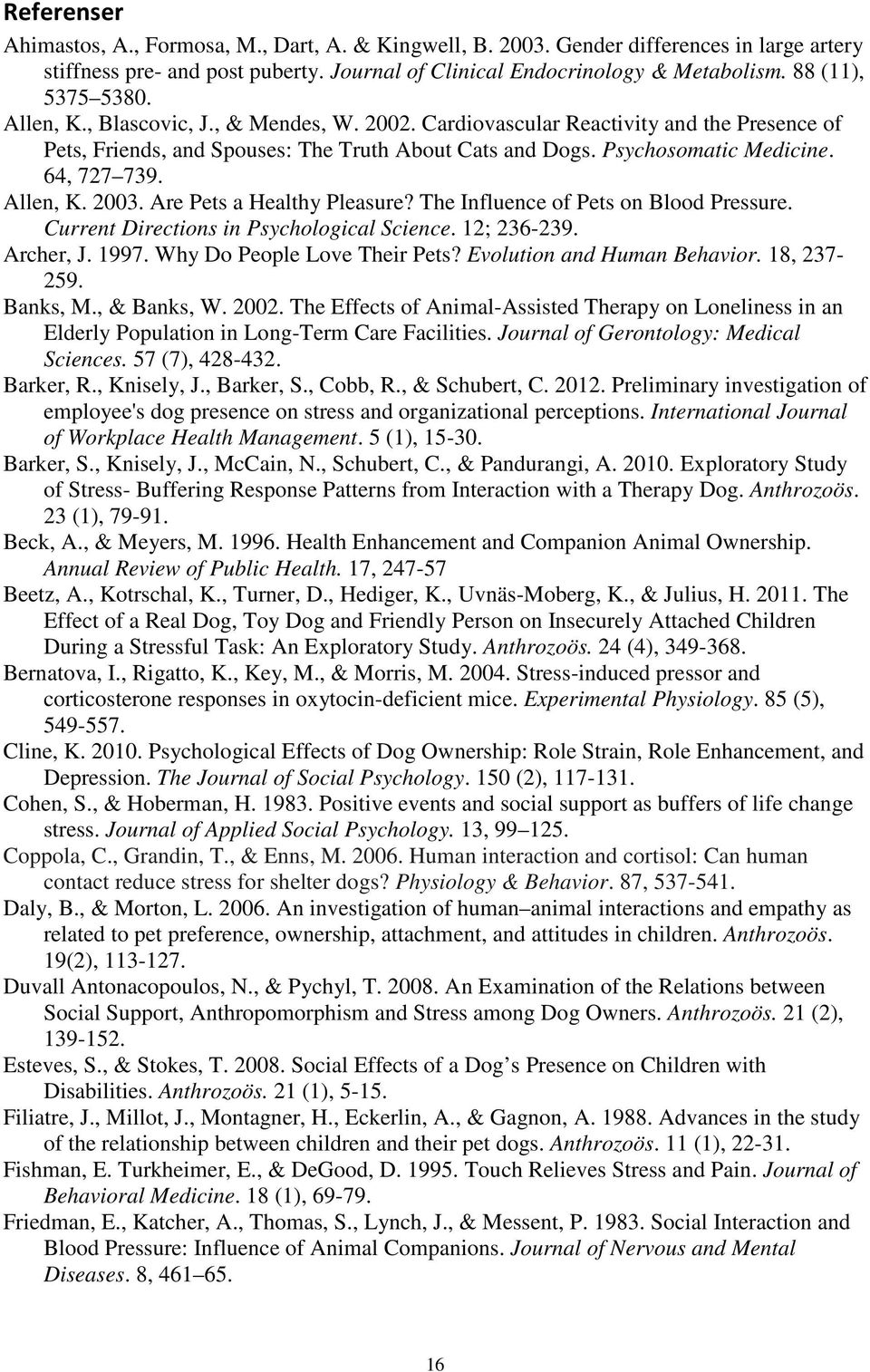 64, 727 739. Allen, K. 2003. Are Pets a Healthy Pleasure? The Influence of Pets on Blood Pressure. Current Directions in Psychological Science. 12; 236-239. Archer, J. 1997.