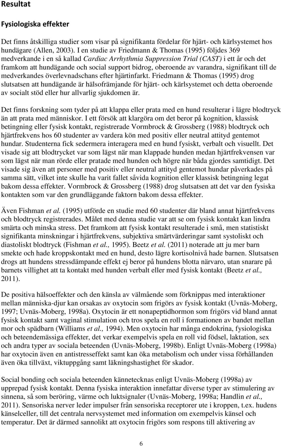 oberoende av varandra, signifikant till de medverkandes överlevnadschans efter hjärtinfarkt.