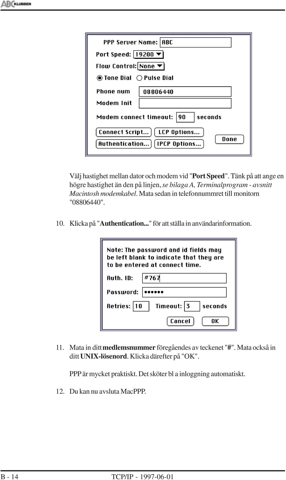 Mata sedan in telefonnummret till monitorn "08806440". 10. Klicka på "Authentication..." för att ställa in användarinformation. 11.