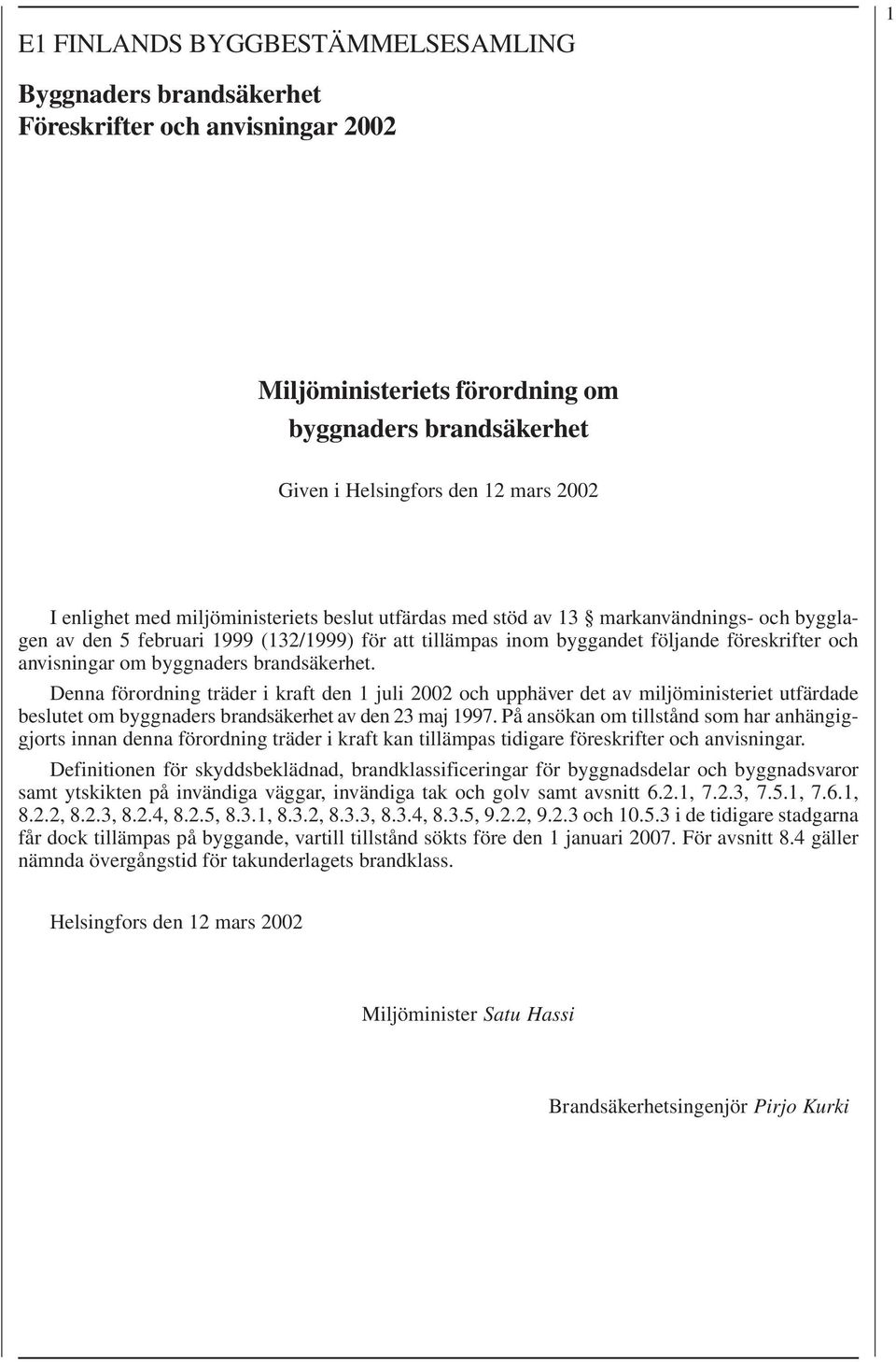 om byggnaders brandsäkerhet. Denna förordning träder i kraft den 1 juli 2002 och upphäver det av miljöministeriet utfärdade beslutet om byggnaders brandsäkerhet av den 23 maj 1997.