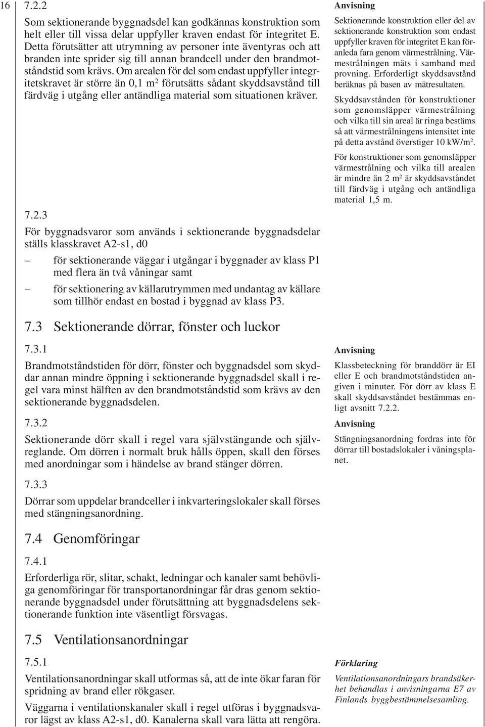 Om arealen för del som endast uppfyller integritetskravet är större än 0,1 m 2 