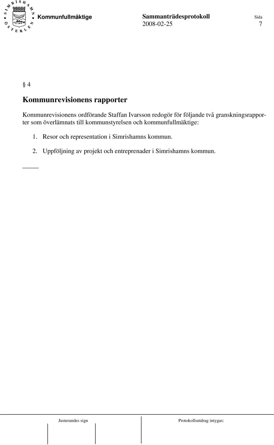 överlämnats till kommunstyrelsen och kommunfullmäktige: 1.