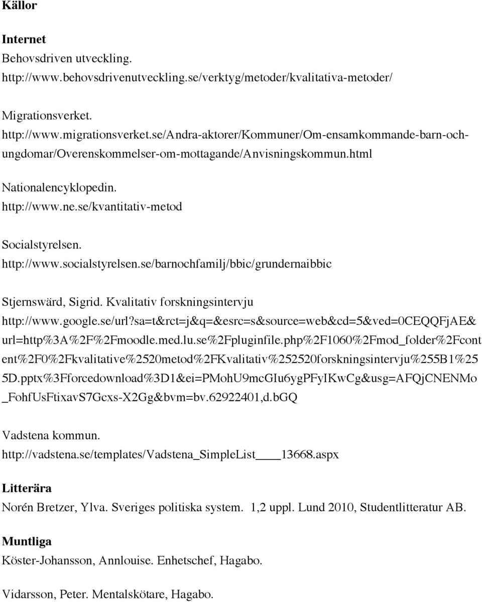 se/barnochfamilj/bbic/grundernaibbic Stjernswärd, Sigrid. Kvalitativ forskningsintervju http://www.google.se/url?sa=t&rct=j&q=&esrc=s&source=web&cd=5&ved=0ceqqfjae& url=http%3a%2f%2fmoodle.med.lu.