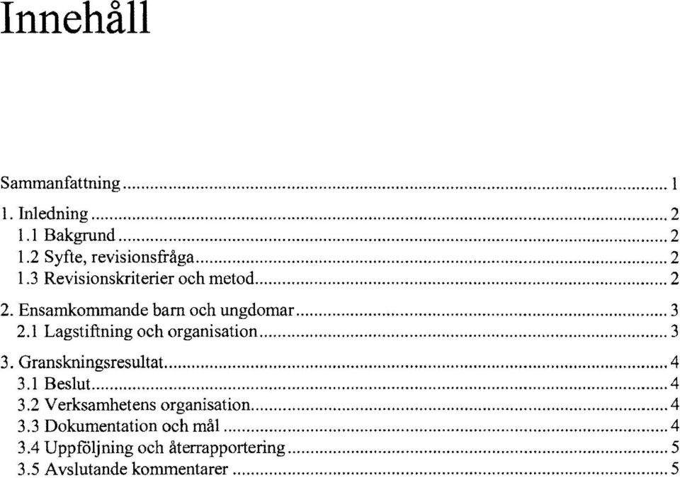 Granskningsresultat... 4 3.1 Beslut... 4 3.2 Verksamhetens organisation... 4 3.3 Dokumentation och mål.