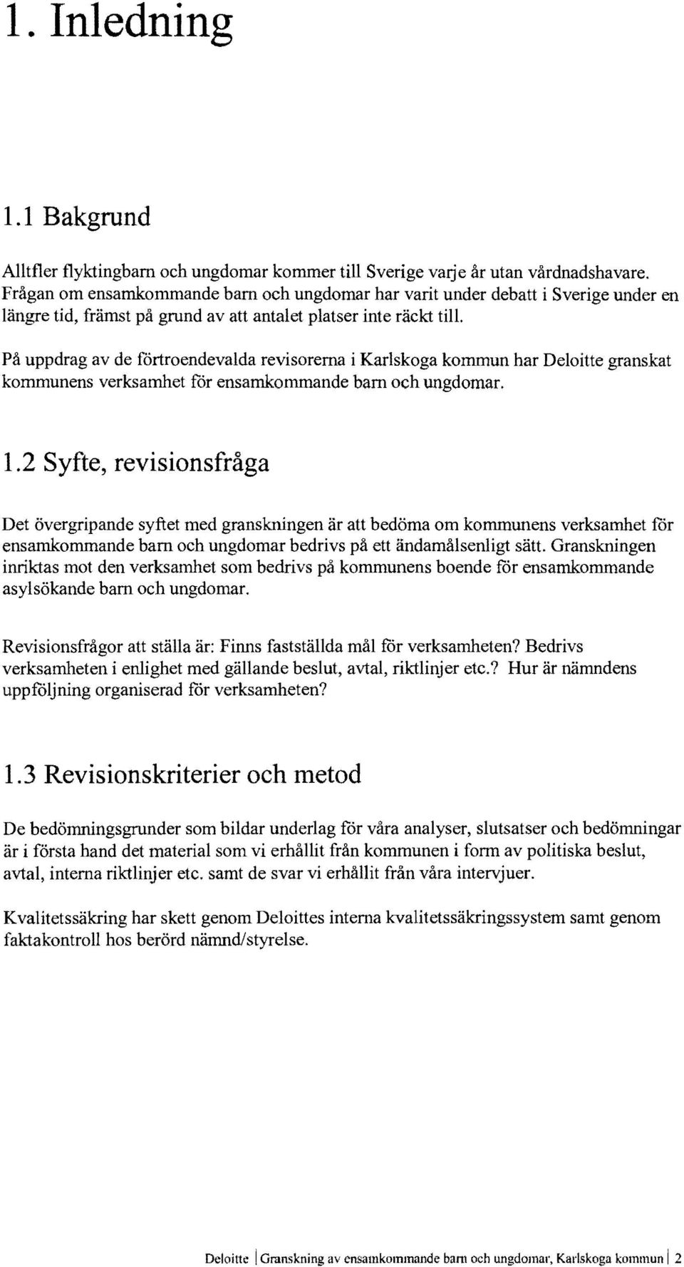 Karlskoga kommun har Deloitte granskat kommunens verksamhet for ensamkommande barn och ungdomar. 1.