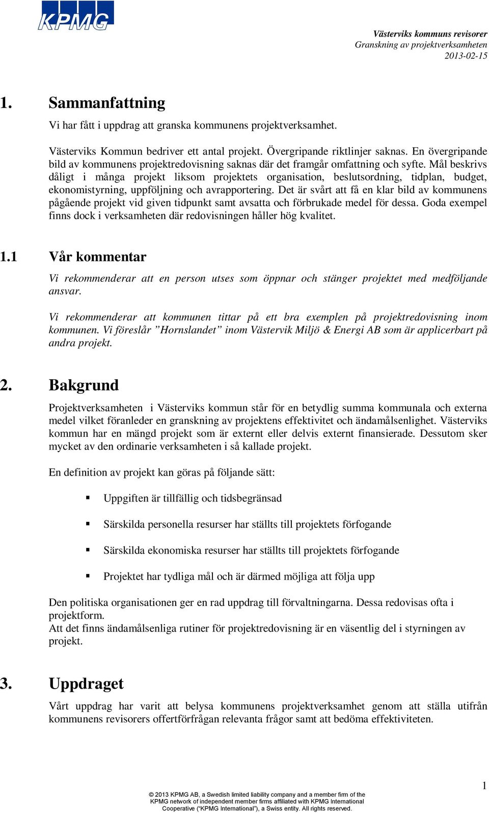 Mål beskrivs dåligt i många projekt liksom projektets organisation, beslutsordning, tidplan, budget, ekonomistyrning, uppföljning och avrapportering.