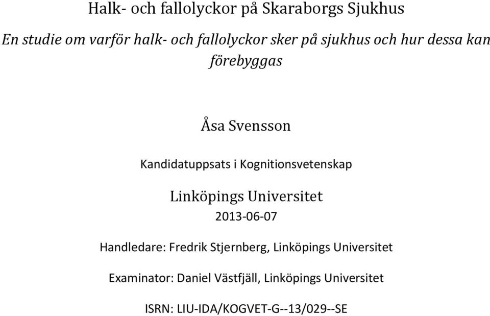 Universitet 2013-06-07 Handledare: Fredrik Stjernberg, Linköpings Universitet