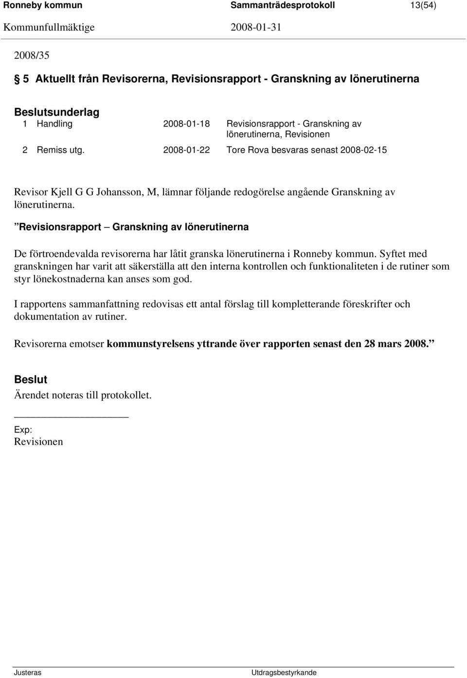 Revisionsrapport Granskning av lönerutinerna De förtroendevalda revisorerna har låtit granska lönerutinerna i Ronneby kommun.