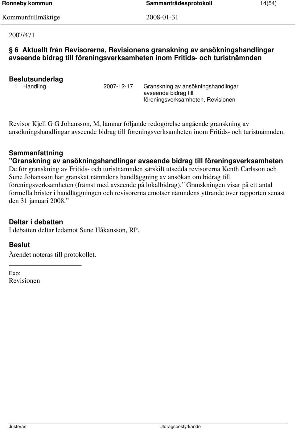 redogörelse angående granskning av ansökningshandlingar avseende bidrag till föreningsverksamheten inom Fritids- och turistnämnden.