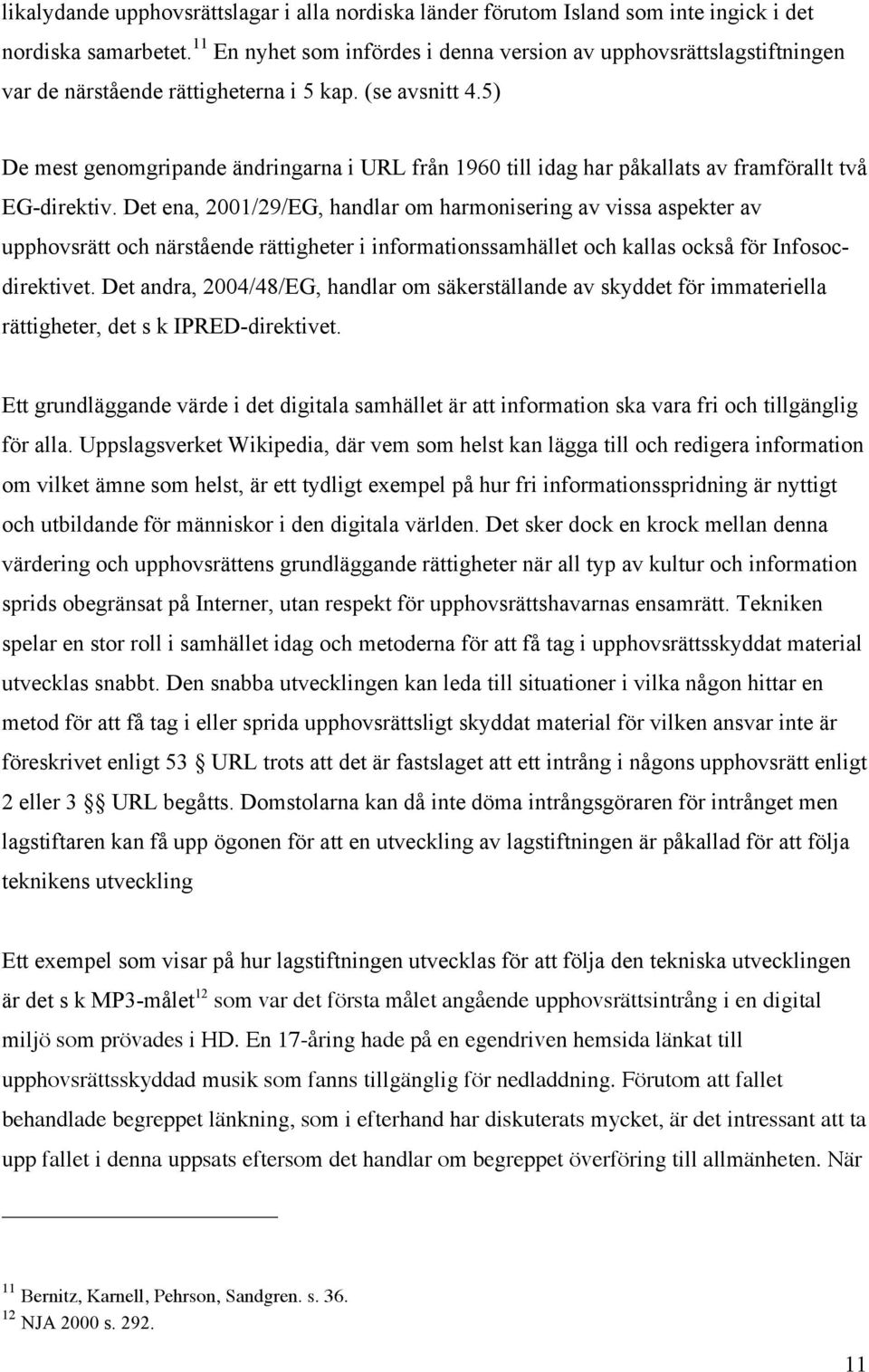 5) De mest genomgripande ändringarna i URL från 1960 till idag har påkallats av framförallt två EG-direktiv.