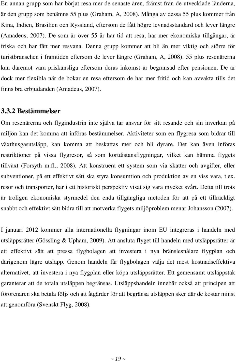 De som är över 55 år har tid att resa, har mer ekonomiska tillgångar, är friska och har fått mer resvana.