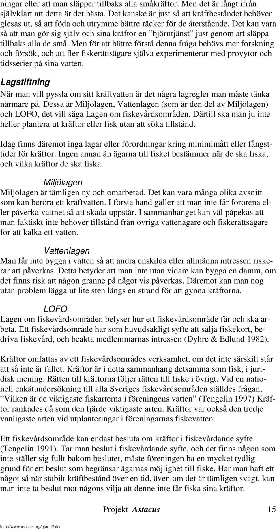 Det kan vara så att man gör sig själv och sina kräftor en björntjänst just genom att släppa tillbaks alla de små.