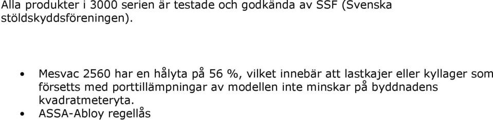 Mesvac 2560 har en hålyta på 56 %, vilket innebär att lastkajer eller