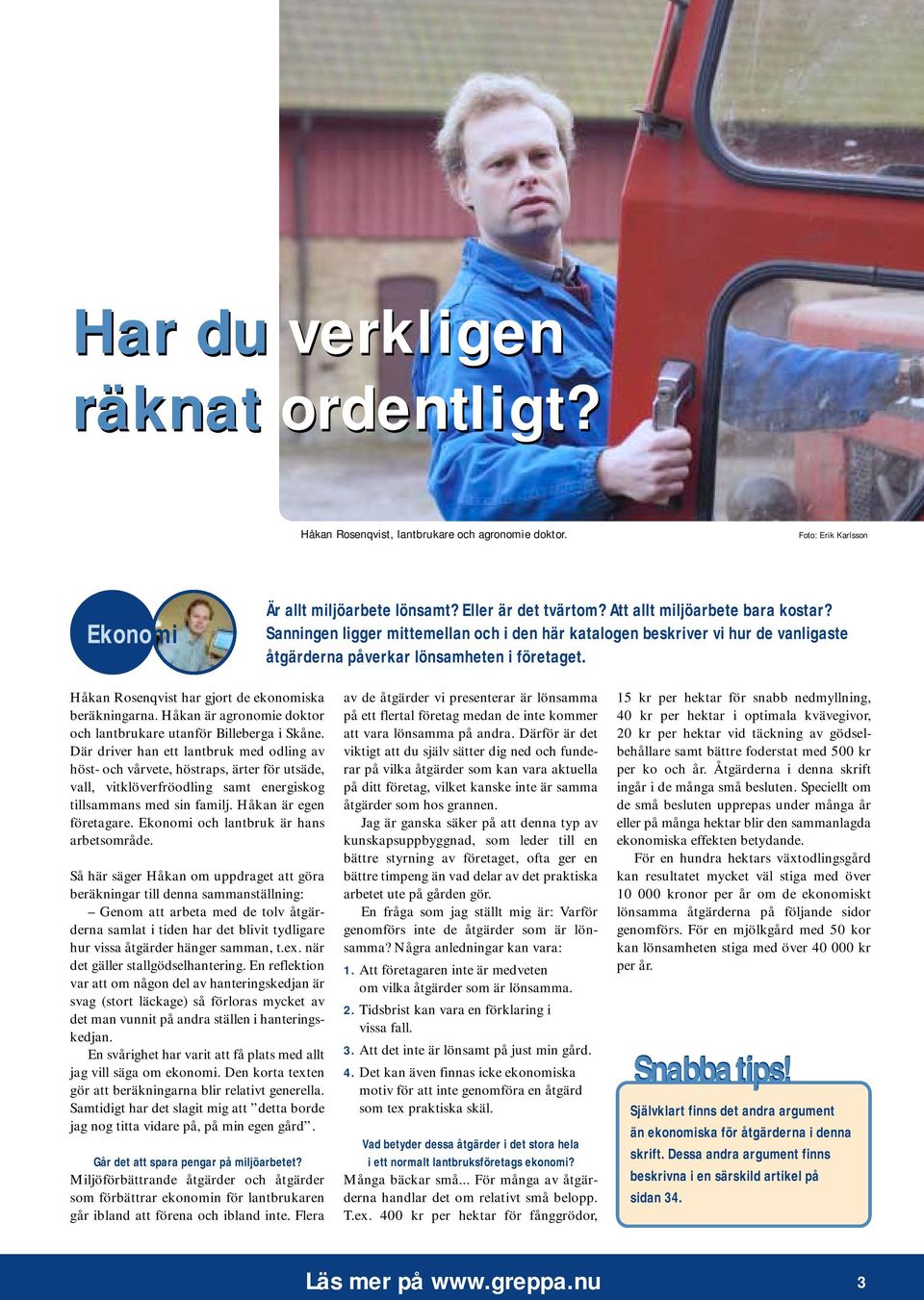 Håkan är agronomie doktor och lantbrukare utanför Billeberga i Skåne.