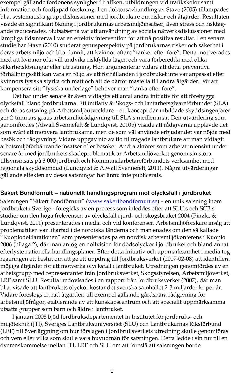 Slutsatserna var att användning av sociala nätverksdiskussioner med lämpliga tidsintervall var en effektiv intervention för att nå positiva resultat.