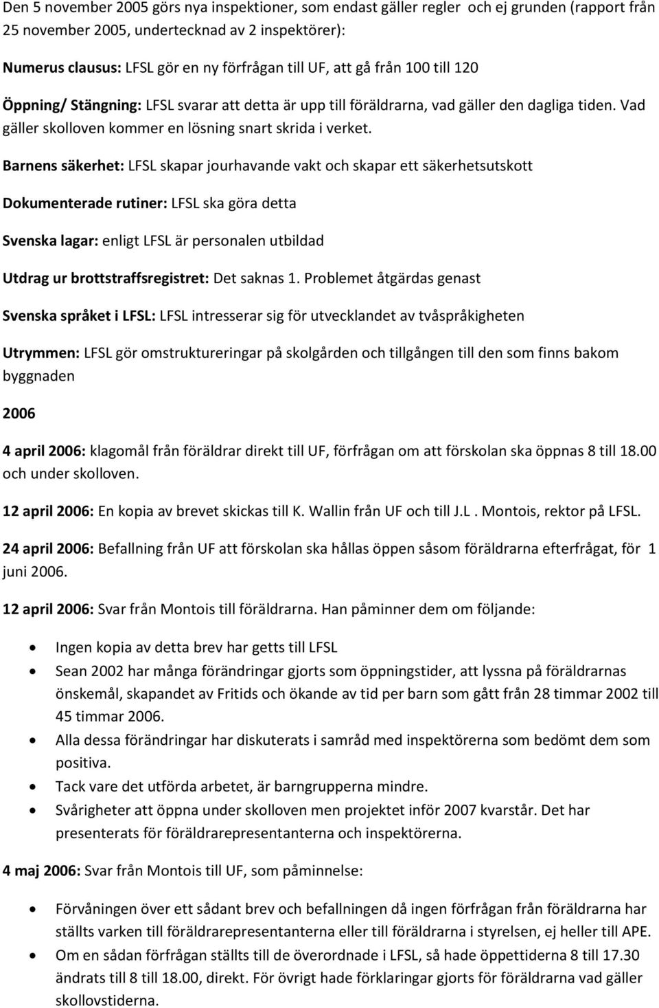 Barnens säkerhet: LFSL skapar jourhavande vakt och skapar ett säkerhetsutskott Dokumenterade rutiner: LFSL ska göra detta Svenska lagar: enligt LFSL är personalen utbildad Utdrag ur