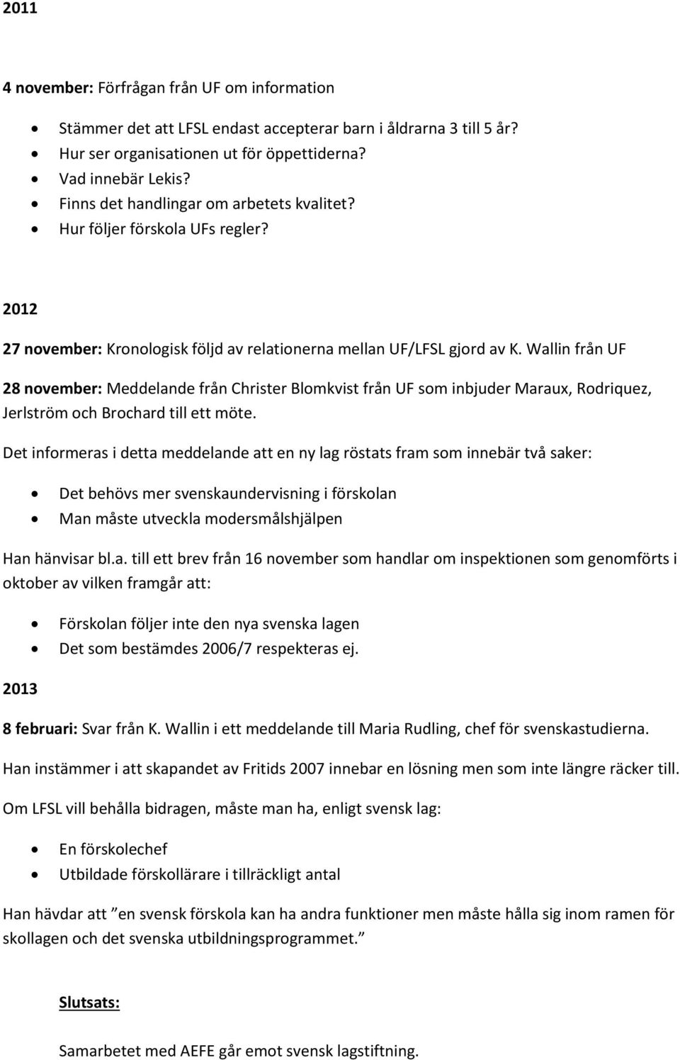 Wallin från UF 28 november: Meddelande från Christer Blomkvist från UF som inbjuder Maraux, Rodriquez, Jerlström och Brochard till ett möte.