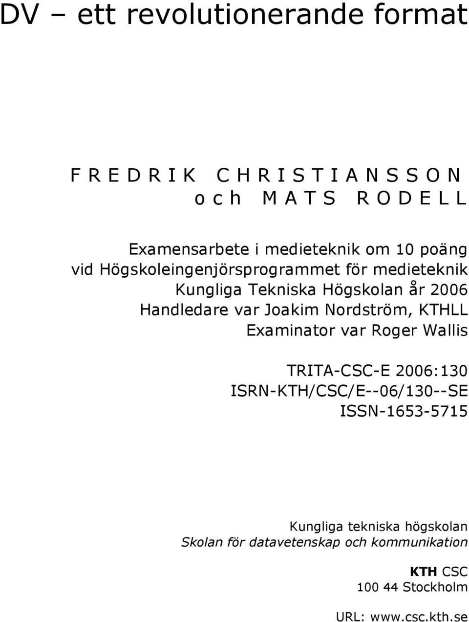 Handledare var Joakim Nordström, KTHLL Examinator var Roger Wallis TRITA-CSC-E 2006:130 ISRN-KTH/CSC/E--06/130--SE
