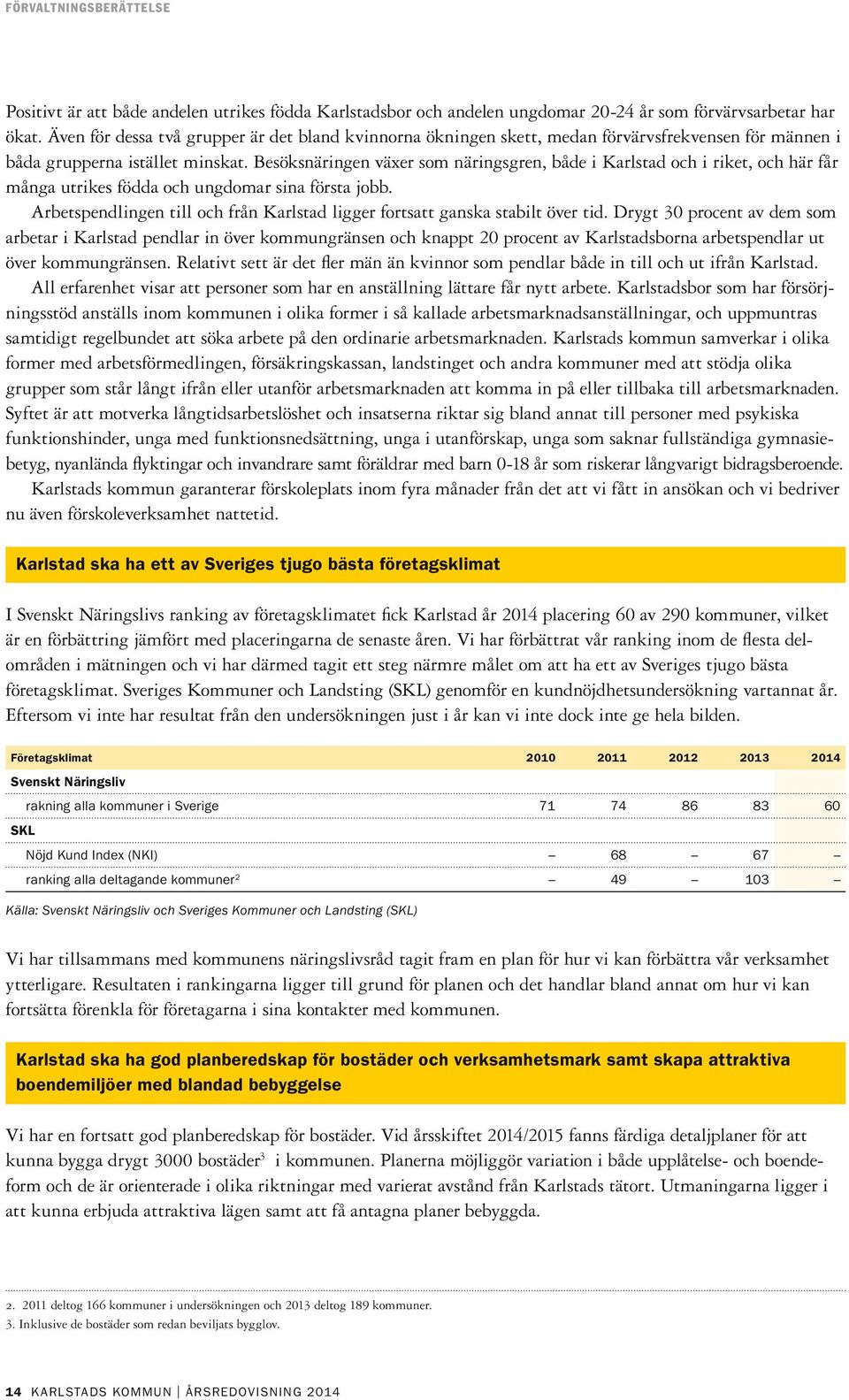 Besöksnäringen växer som näringsgren, både i Karlstad och i riket, och här får många utrikes födda och ungdomar sina första jobb.