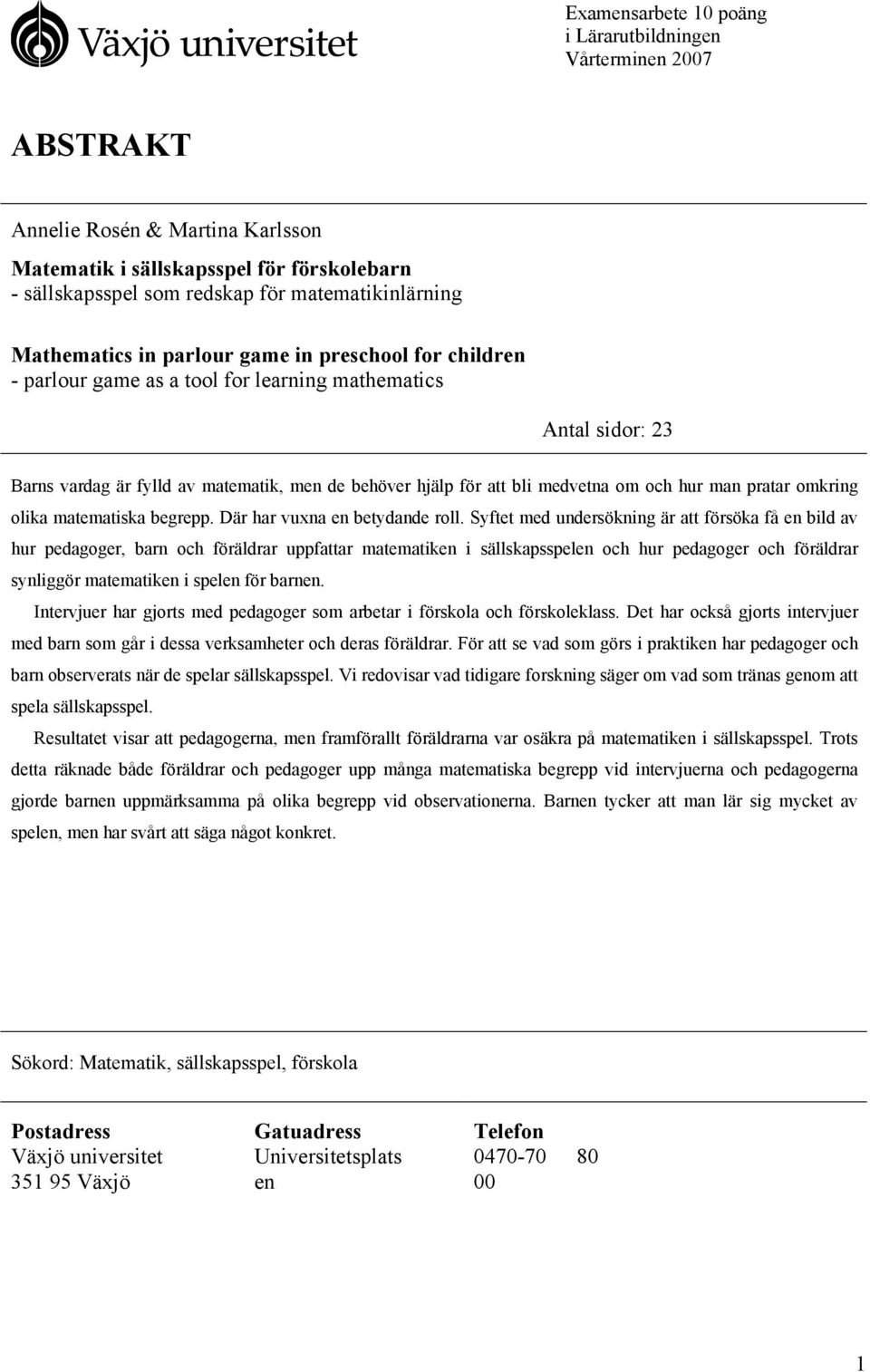 om och hur man pratar omkring olika matematiska begrepp. Där har vuxna en betydande roll.