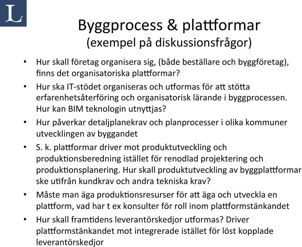 Hur påverkar detaljplanekrav och planprocesser i olika kommuner utvecklingen av byggandet S. k. plaaormar driver mot produktutveckling och produkhonsberedning istället för renodlad projektering och produkhonsplanering.