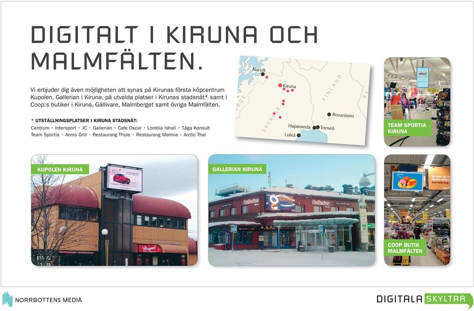 stadsnät* samt i Coop:s butiker i Kiruna, Gällivare, Malmberget samt övriga Malmfälten.