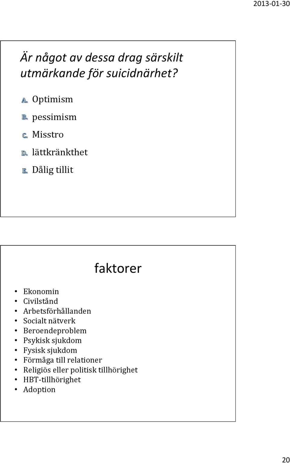 Civilstånd Arbetsförhållanden Socialt nätverk Beroendeproblem Psykisk sjukdom