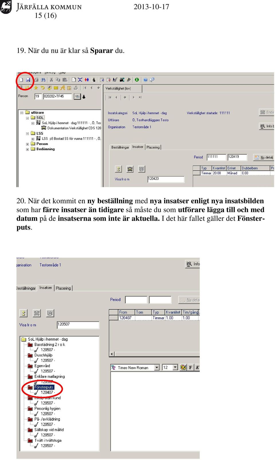 insatsbilden som har färre insatser än tidigare så måste du som