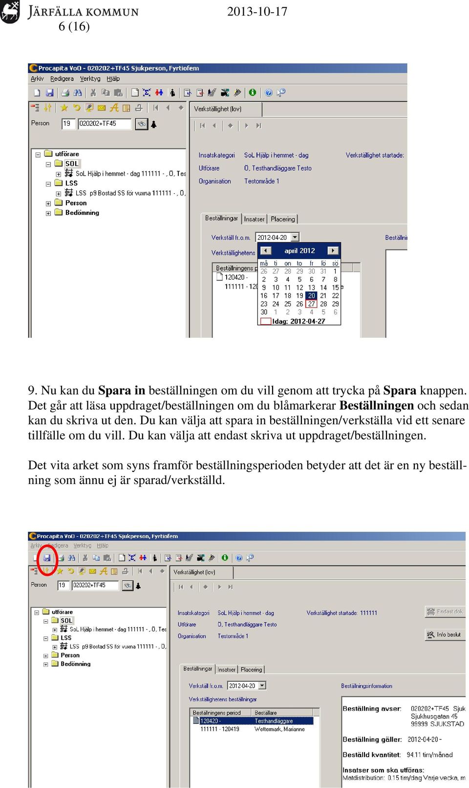 Du kan välja att spara in beställningen/verkställa vid ett senare tillfälle om du vill.