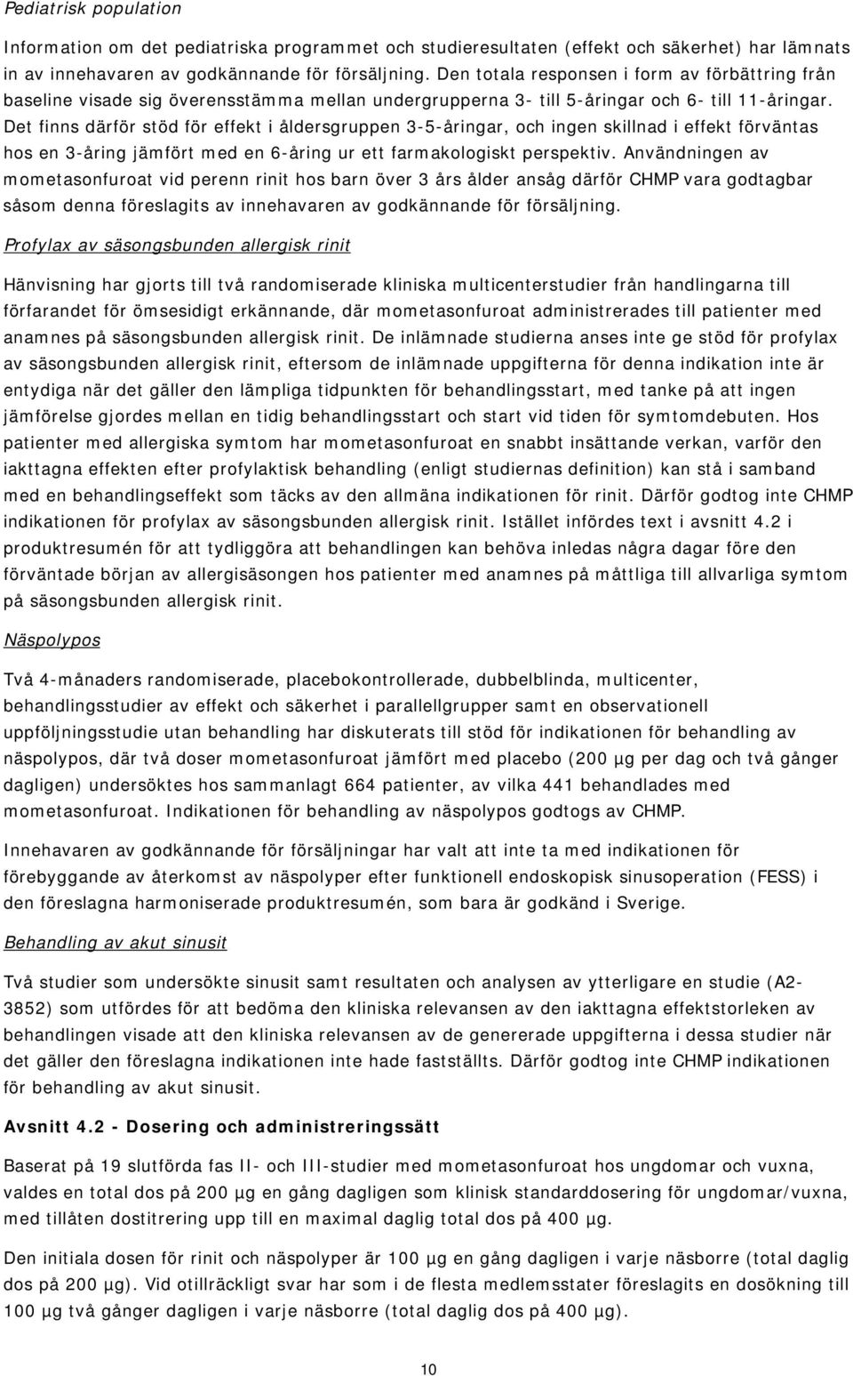 Det finns därför stöd för effekt i åldersgruppen 3-5-åringar, och ingen skillnad i effekt förväntas hos en 3-åring jämfört med en 6-åring ur ett farmakologiskt perspektiv.