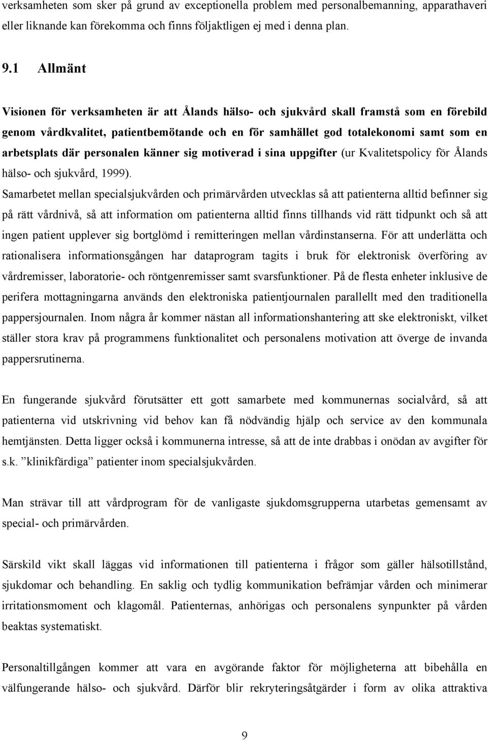 där personalen känner sig motiverad i sina uppgifter (ur Kvalitetspolicy för Ålands hälso- och sjukvård, 1999).