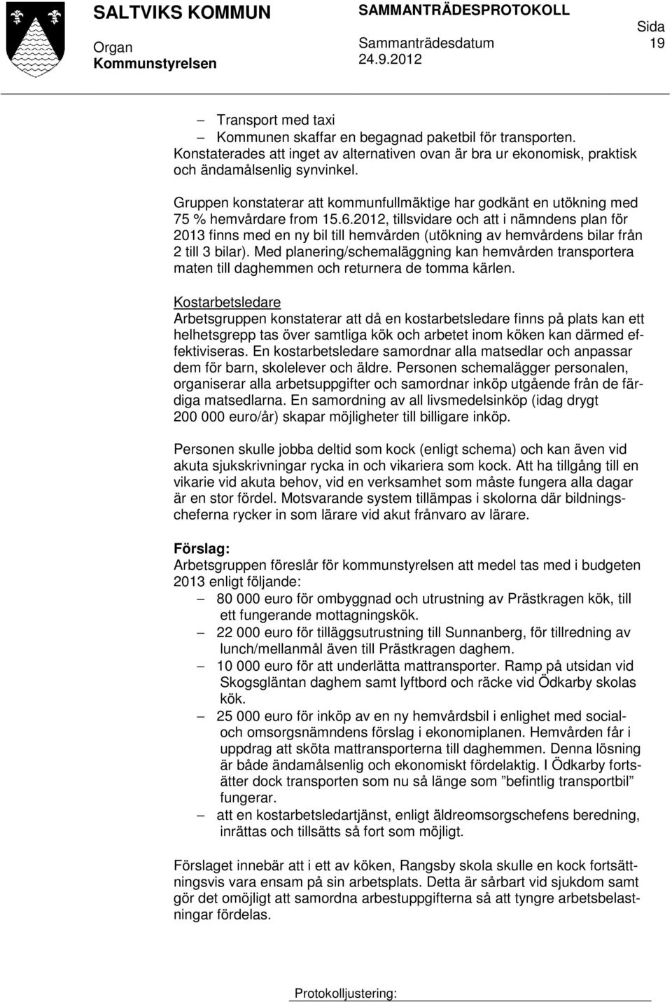 2012, tillsvidare och att i nämndens plan för 2013 finns med en ny bil till hemvården (utökning av hemvårdens bilar från 2 till 3 bilar).