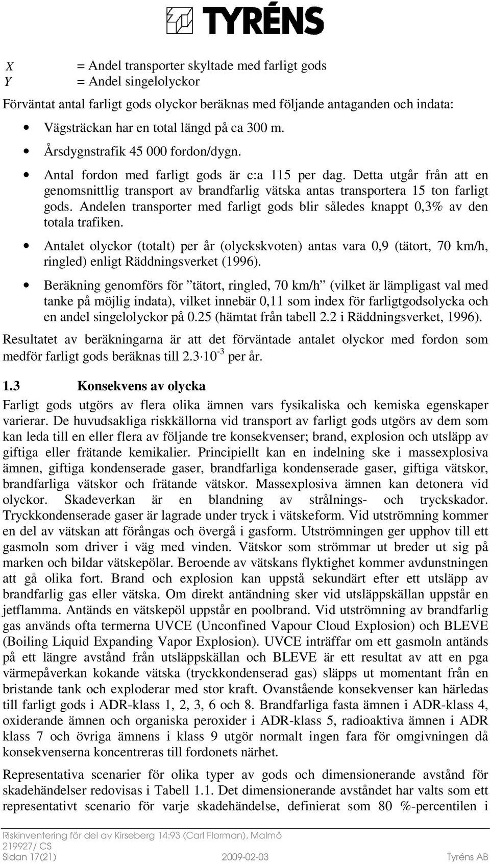 Andelen transporter med farligt gods blir således knappt 0,3% av den totala trafiken.