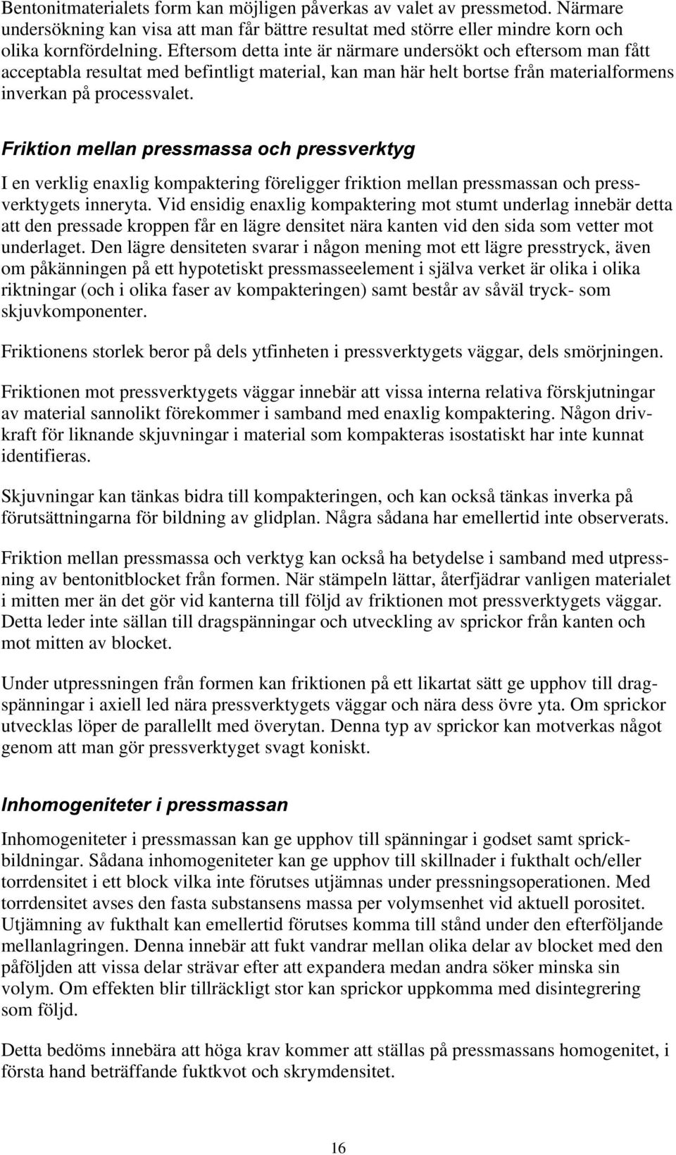 )ULNWLRQPHOODQSUHVVPDVVDRFKSUHVVYHUNW\J I en verklig enaxlig kompaktering föreligger friktion mellan pressmassan och pressverktygets inneryta.