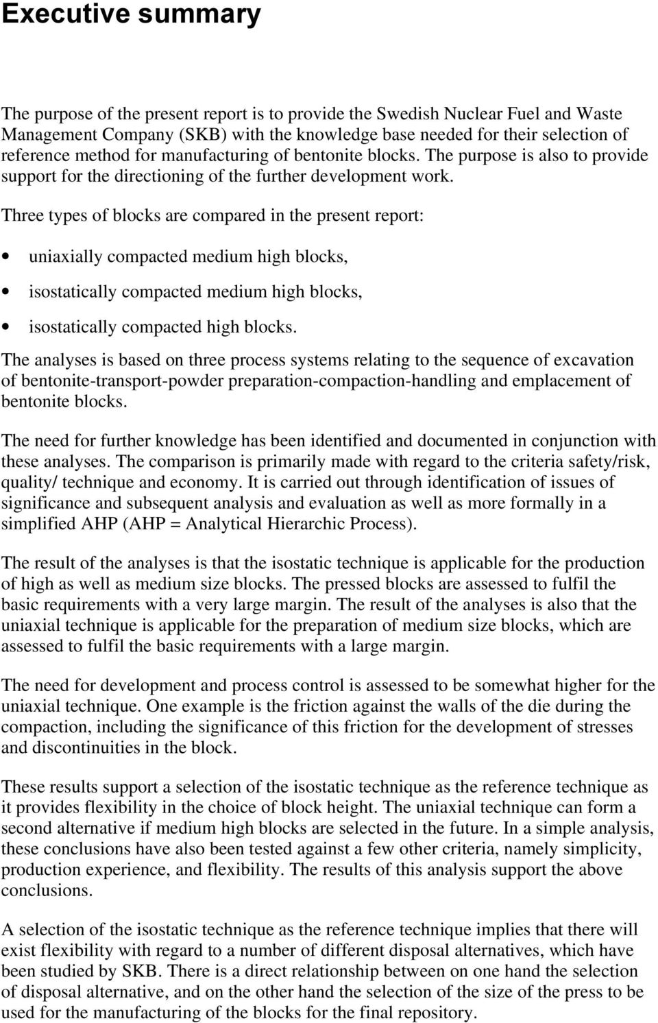 Three types of blocks are compared in the present report: uniaxially compacted medium high blocks, isostatically compacted medium high blocks, isostatically compacted high blocks.