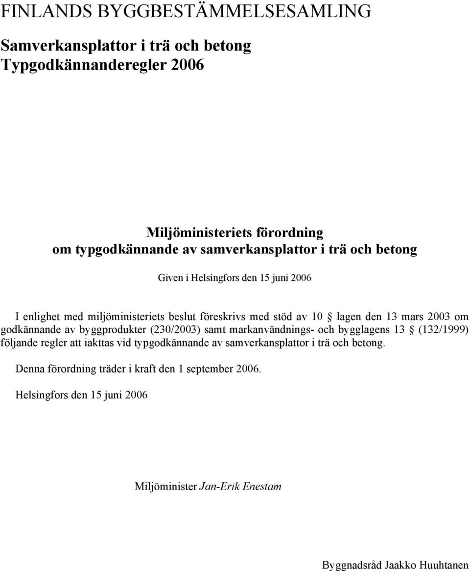 2003 om godkännande av byggprodukter (230/2003) samt markanvändnings- och bygglagens 13 (132/1999) följande regler att iakttas vid typgodkännande av