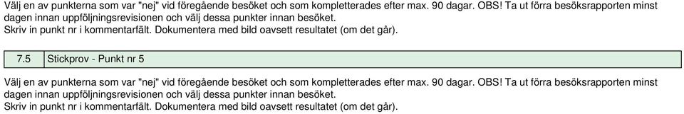 Dokumentera med bild oavsett resultatet (om det går). 7.5 Stickprov - Punkt nr 5   Dokumentera med bild oavsett resultatet (om det går).