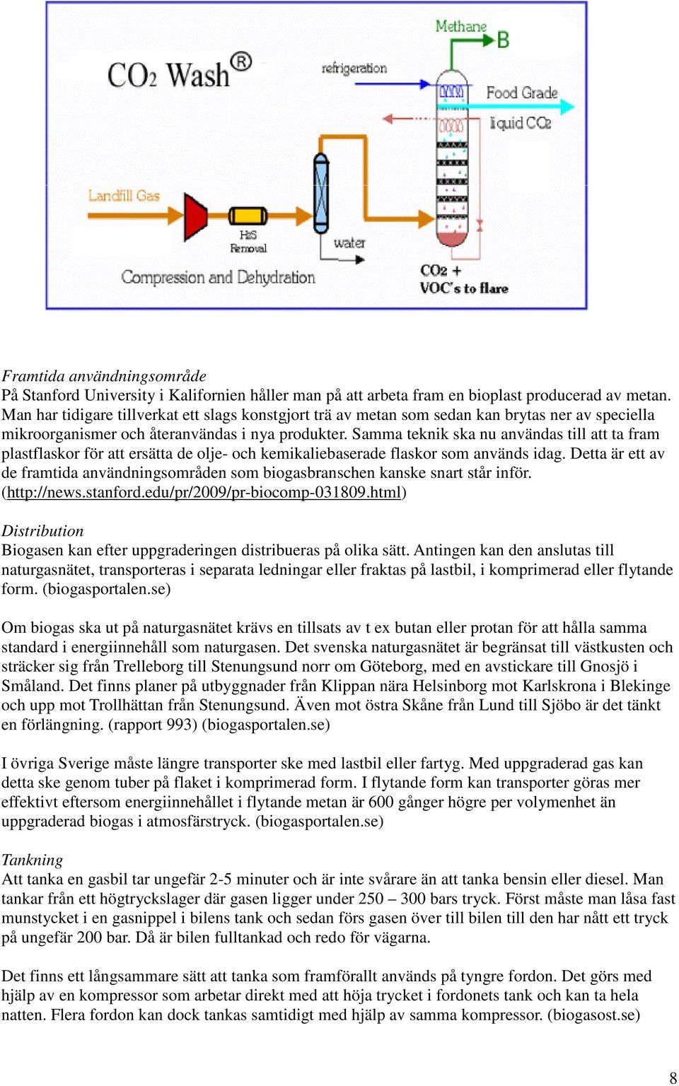 Samma teknik ska nu användas till att ta fram plastflaskor för att ersätta de olje- och kemikaliebaserade flaskor som används idag.