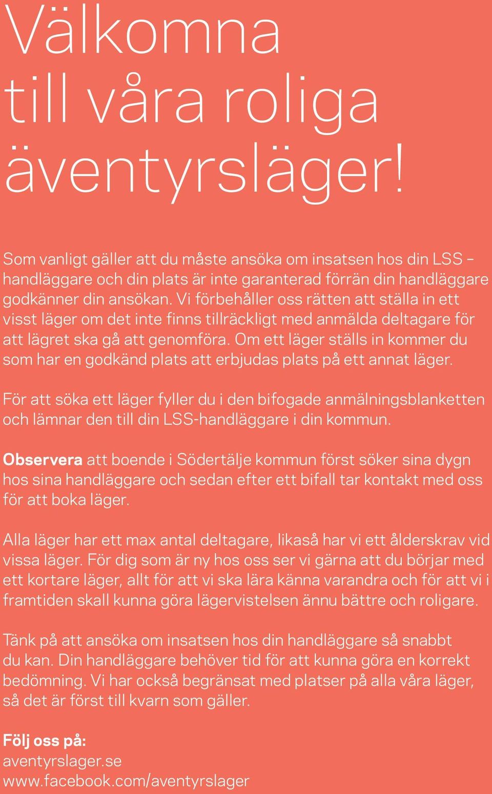 Om ett läger ställs in kommer du som har en godkänd plats att erbjudas plats på ett annat läger.