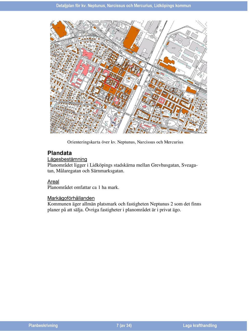 Grevhusgatan, Sveagatan, Målaregatan och Särnmarksgatan. Areal Planområdet omfattar ca 1 ha mark.