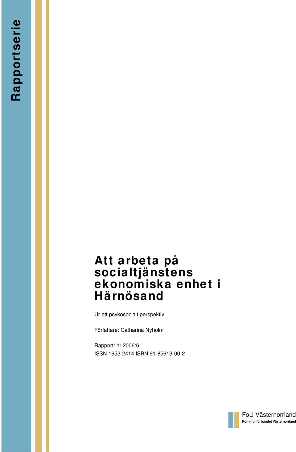 Författare: Catharina Nyholm Rapport: nr 2006:6 ISSN
