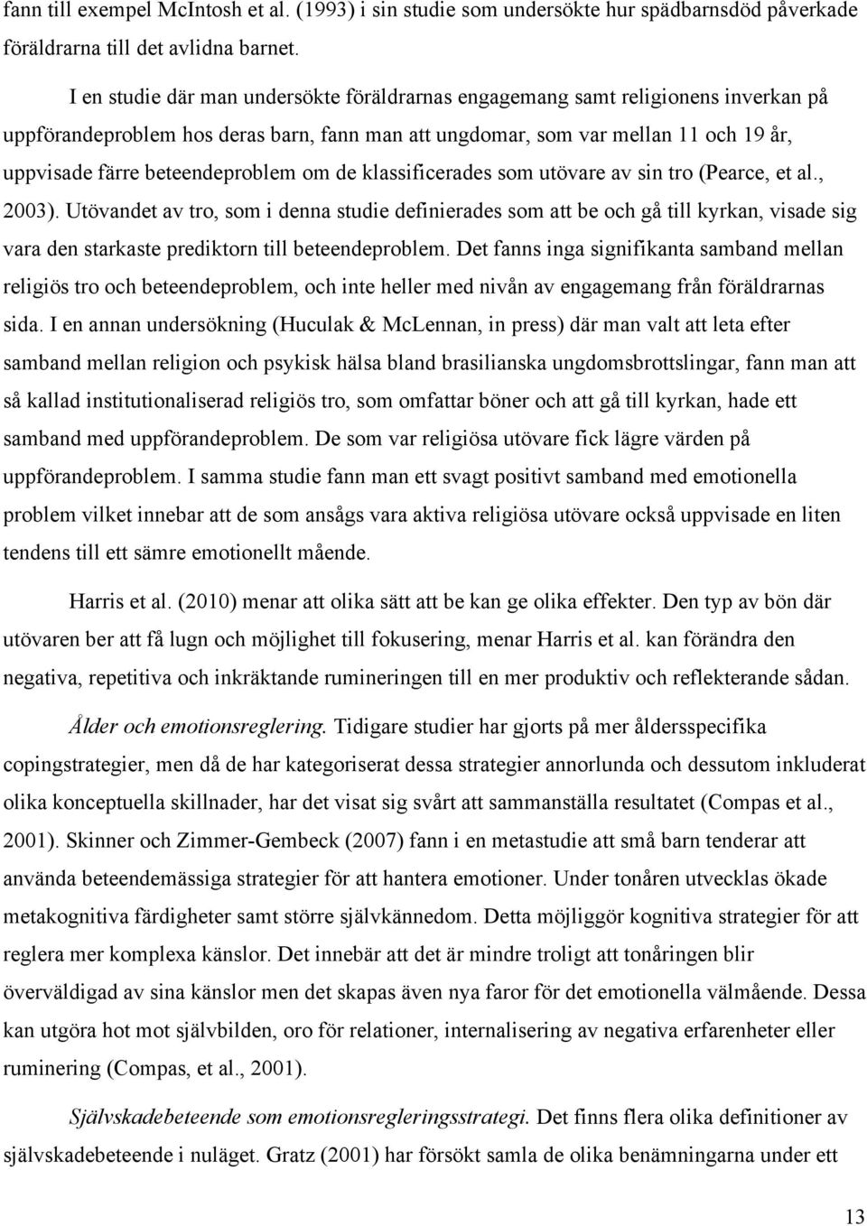 beteendeproblem om de klassificerades som utövare av sin tro (Pearce, et al., 2003).