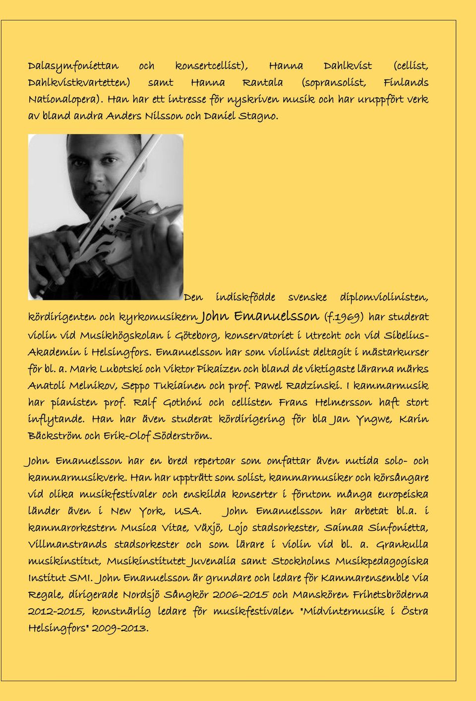 Den indiskfödde svenske diplomviolinisten, kördirigenten och kyrkomusikern John Emanuelsson (f.