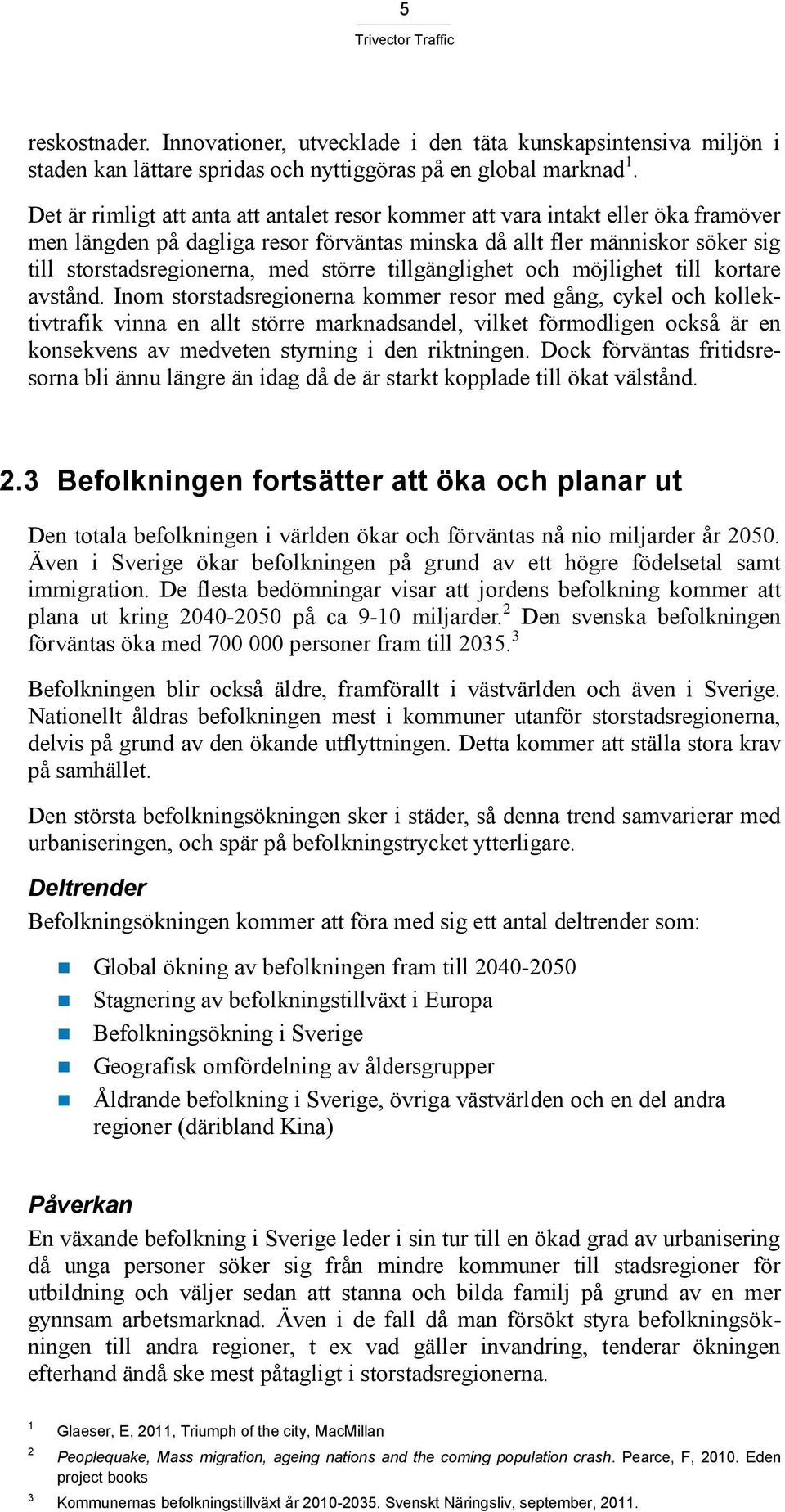 tillgänglighet och möjlighet till kortare avstånd.