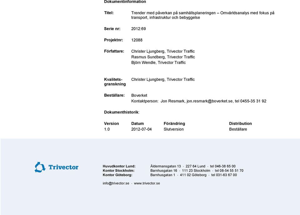 se, tel 0455-35 31 92 Dokumenthistorik: Version Datum Förändring Distribution 1.