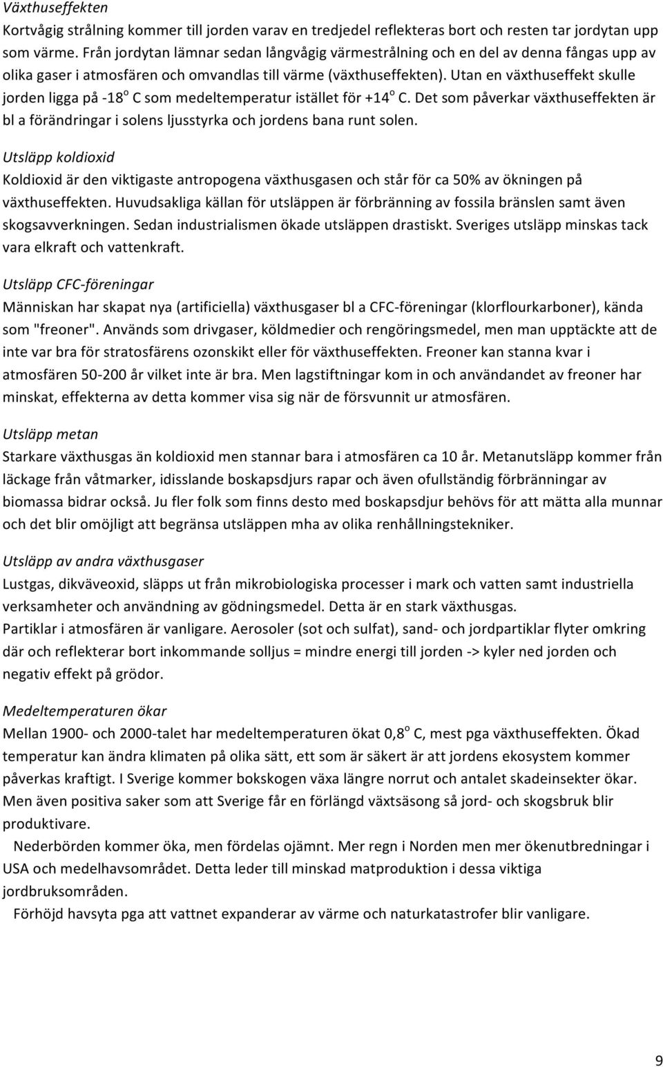 utanenväxthuseffektskulle jordenliggapåh18 o Csommedeltemperaturiställetför+14 o C.Detsompåverkarväxthuseffektenär blaförändringarisolensljusstyrkaochjordensbanaruntsolen.