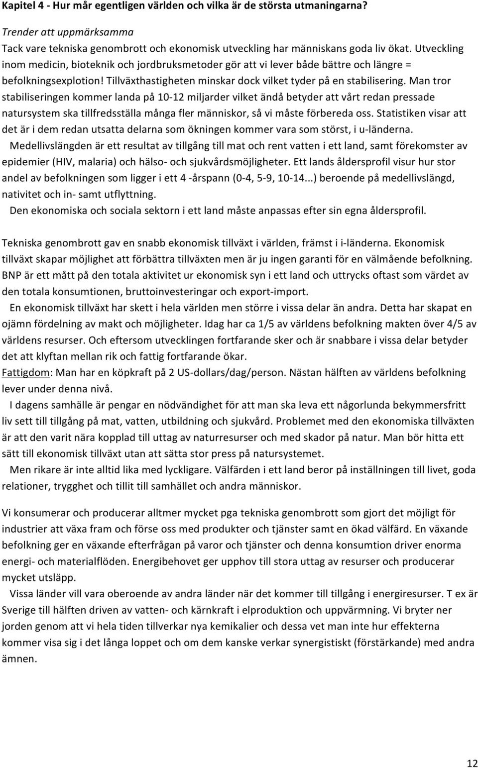mantror stabiliseringenkommerlandapå10h12miljardervilketändåbetyderattvårtredanpressade natursystemskatillfredsställamångaflermänniskor,såvimåsteförberedaoss.