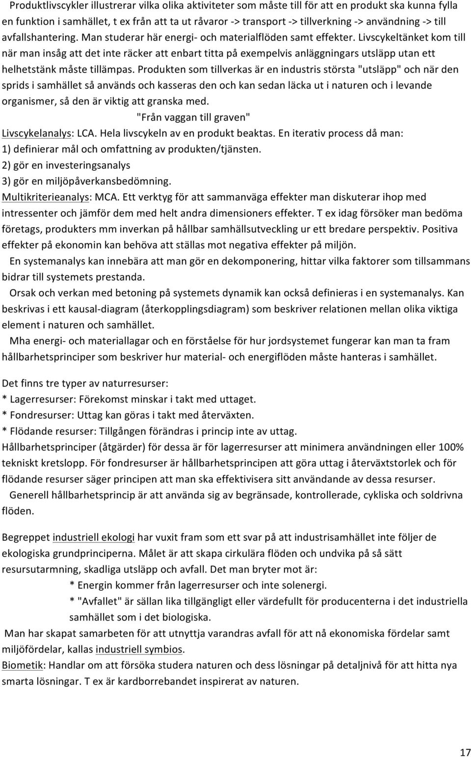 produktensomtillverkasärenindustrisstörsta"utsläpp"ochnärden spridsisamhälletsåanvändsochkasserasdenochkansedanläckautinaturenochilevande organismer,sådenärviktigattgranskamed.