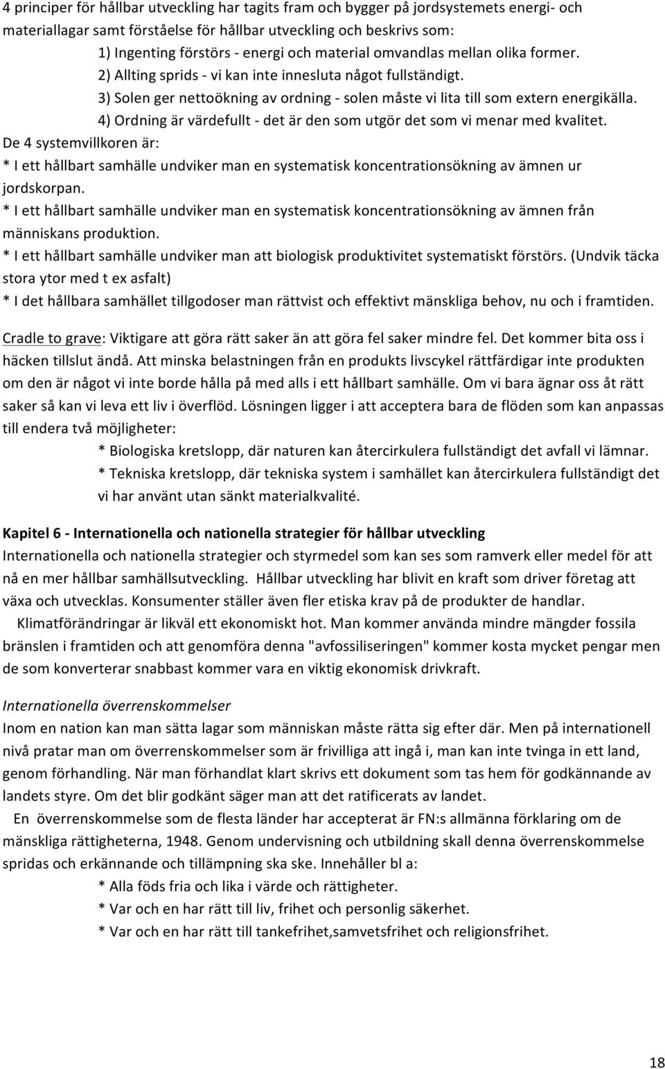 4)OrdningärvärdefulltHdetärdensomutgördetsomvimenarmedkvalitet. De4systemvillkorenär: *Ietthållbartsamhälleundvikermanensystematiskkoncentrationsökningavämnenur jordskorpan.