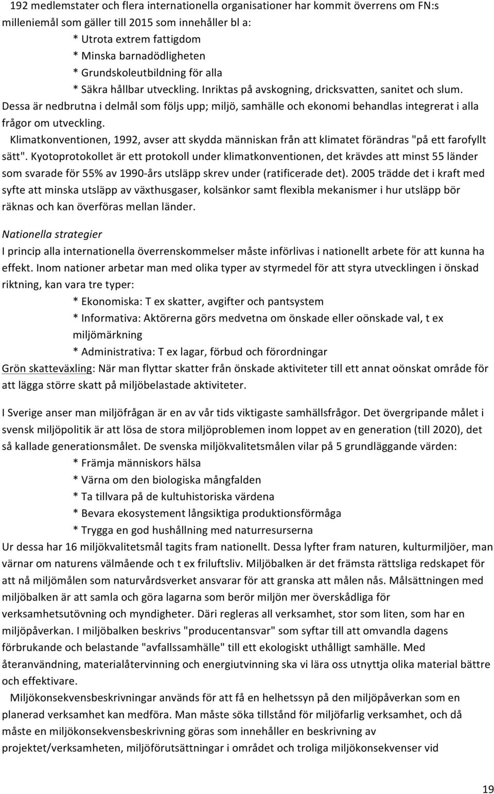 Klimatkonventionen,1992,avserattskyddamänniskanfrånattklimatetförändras"påettfarofyllt sätt".